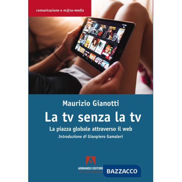 TV senza TV. La piazza globale attraverso il web (La)