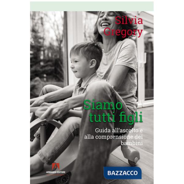 Siamo tutti figli. Guida all'ascolto e alla comprensione dei bambini