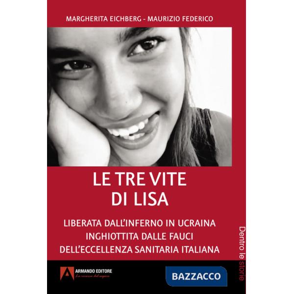 Tre vite di Lisa. Liberata dall'inferno in Ucraina inghiottita dalle fauci dell'eccellenza sanitaria italiana (Le)