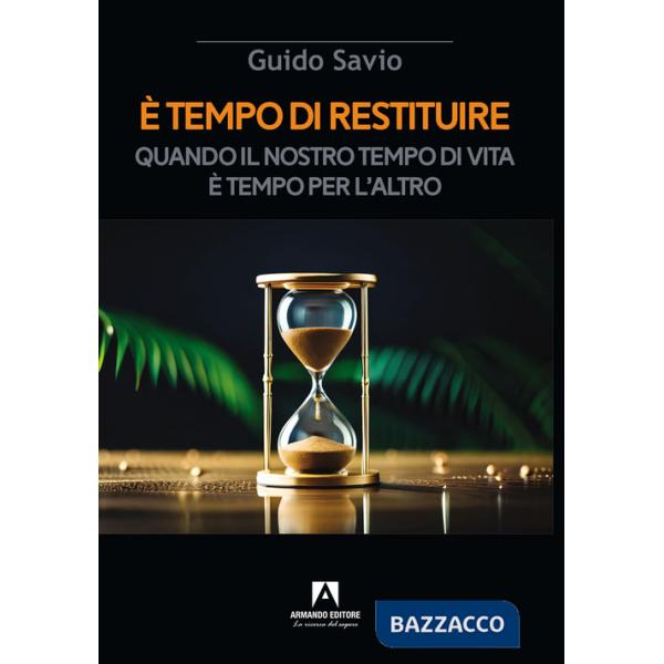 È tempo di restituire. Quando il nostro tempo di vita è tempo per l'altro