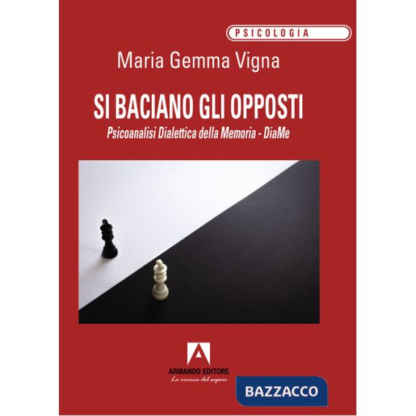 Si baciano gli opposti. Psicoanalisi dialettica della memoria. DiaMe