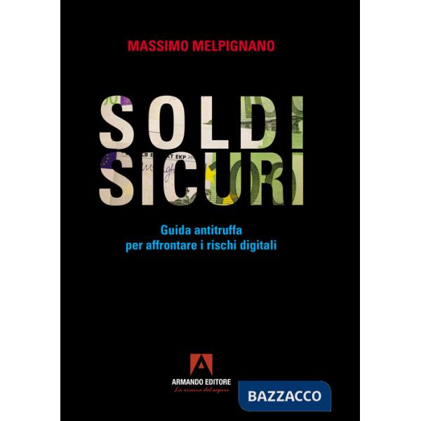 Soldi sicuri. Guida antitruffa per affrontare i rischi digitali
