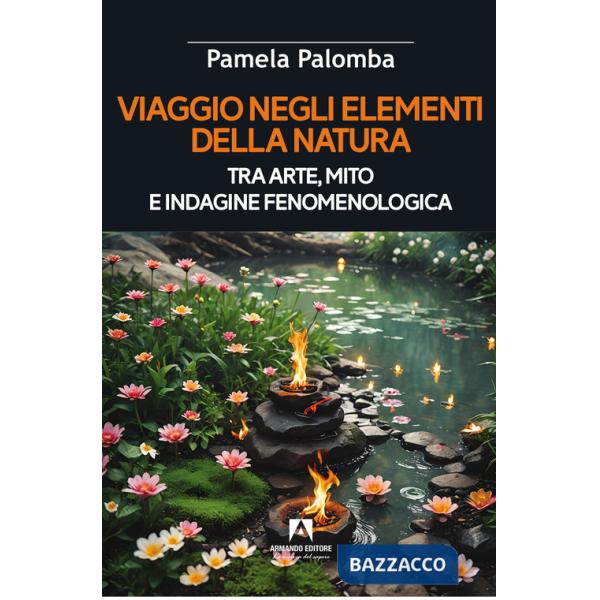 Viaggio negli elementi della natura tra arte, mito e indagine fenomenologica