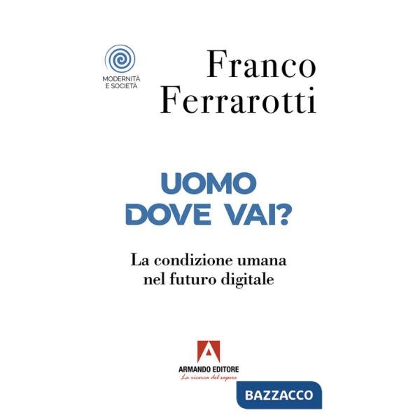 Uomo dove vai? La condizione umana nel futuro digitale