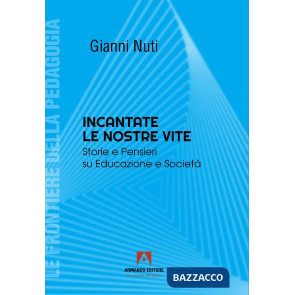 Incantate le nostre vite. Storie e pensieri su educazione e società