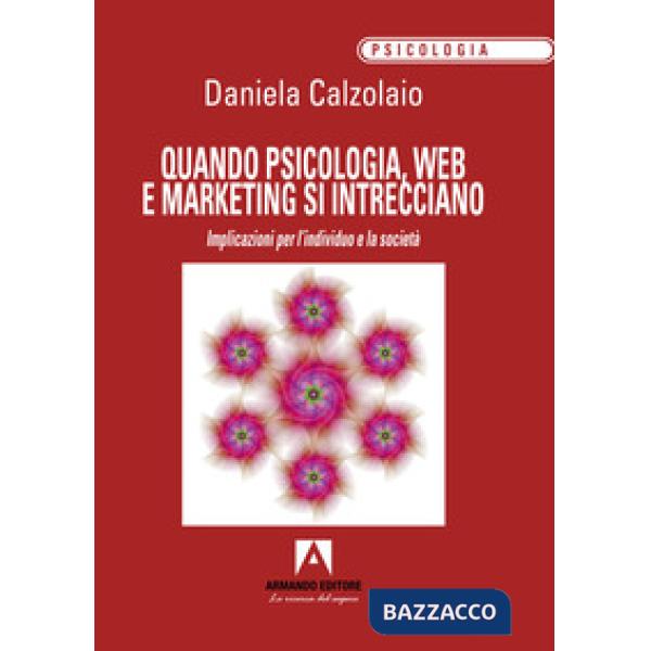 Quando psicologia, web e marketing si intrecciano. Implicazioni per l'individuo e la società