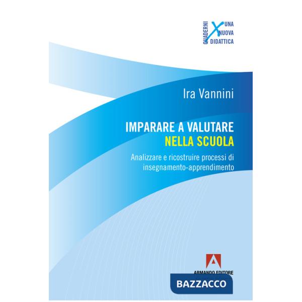 Imparare a valutare nella scuola. Analizzare e ricostruire processi di insegnamento-apprendimento