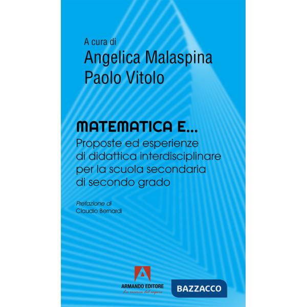 Matematica e... Proposte ed esperienze di didattica interdisciplinare per la scuola secondaria di secondo grado