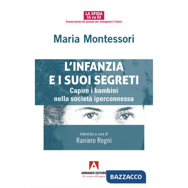 Infanzia e suoi segreti. Capire i bambini nella società iperconnessa (L')