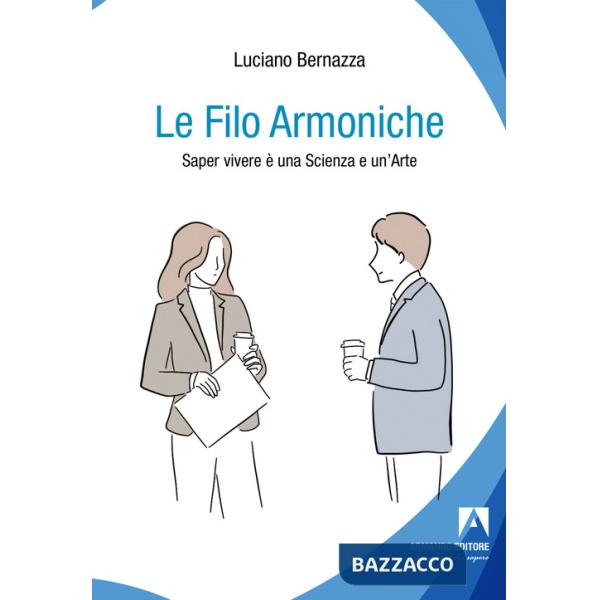 Filo armoniche. Saper vivere è una scienza e un'arte (Le)