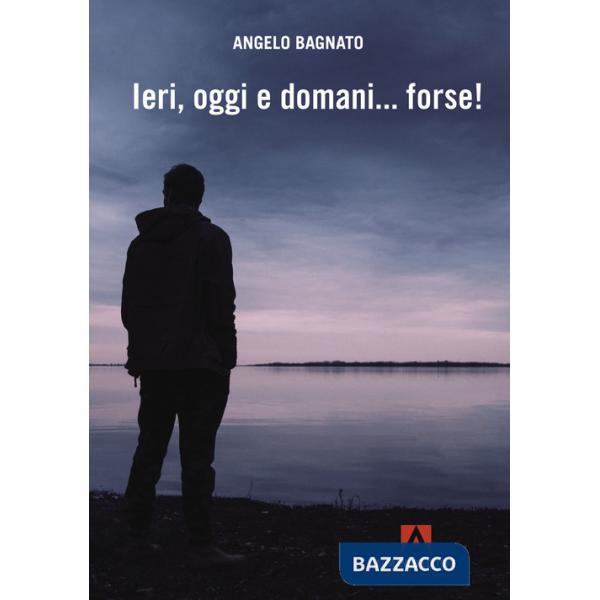 Ieri, oggi e domani... forse!