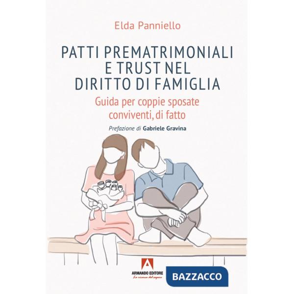 Patti prematrimoniali e trust nel diritto di famiglia. Guida per coppie sposate conviventi, di fatto