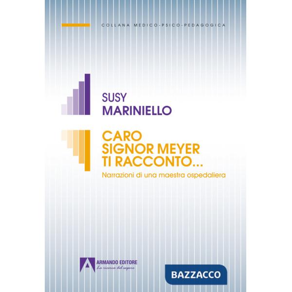 Caro signor Meyer ti racconto... Narrazioni di una maestra ospedaliera