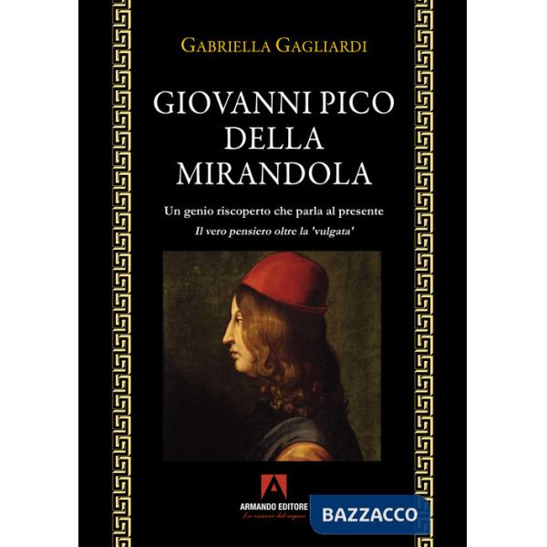 Giovanni Pico della Mirandola. Un genio riscoperto che parla al presente