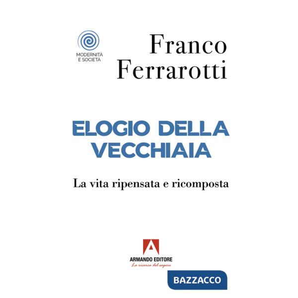 Elogio della vecchiaia. La vita ripensata e ricomposta