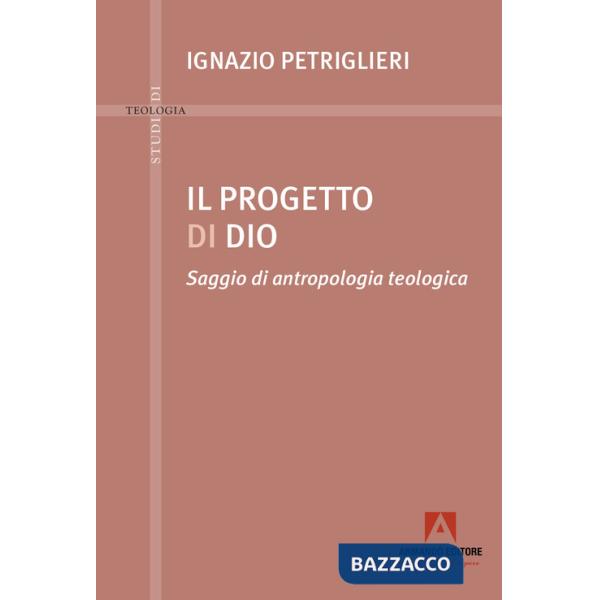Progetto di Dio. Saggio di antropologia teologica