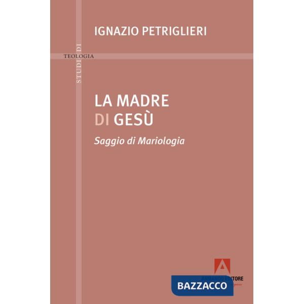 Madre di Gesù. Saggio di Mariologia (La)