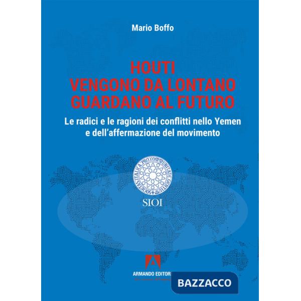 Houti. Vengono da lontano, guardano al futuro