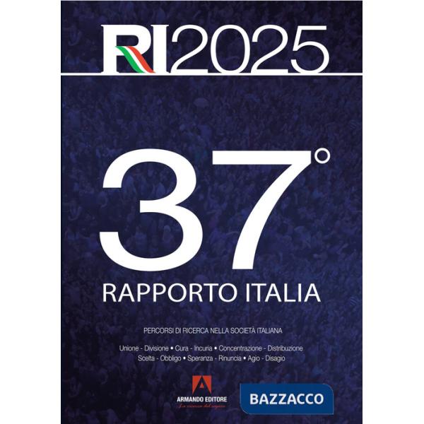 37° Rapporto Italia 2025. Percorsi di ricerca nella società italiana