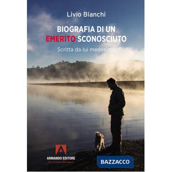 Biografia di un emerito sconosciuto. Scritta da lui medesimo