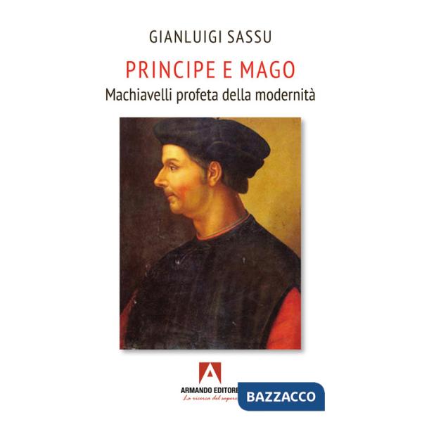 Principe e mago. Machiavelli profeta della modernità