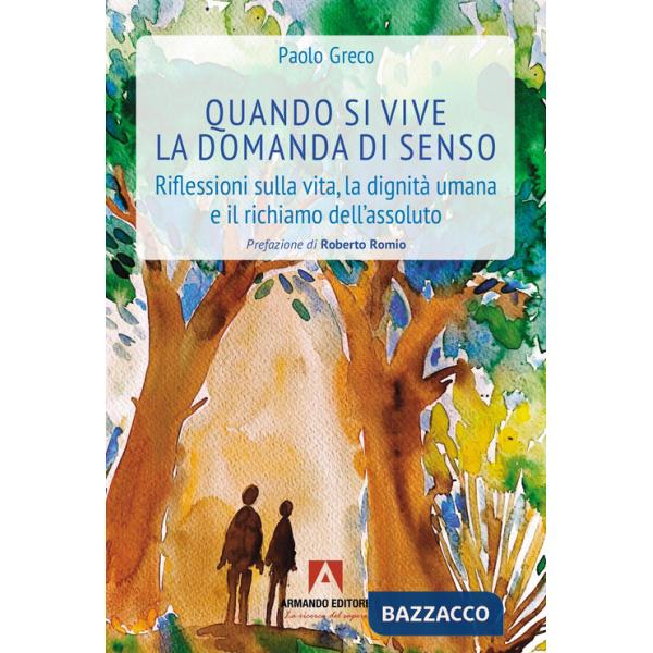 Quando si vive la domanda di senso. Riflessioni sulla vita, la dignità umana e il richiamo dell'assoluto