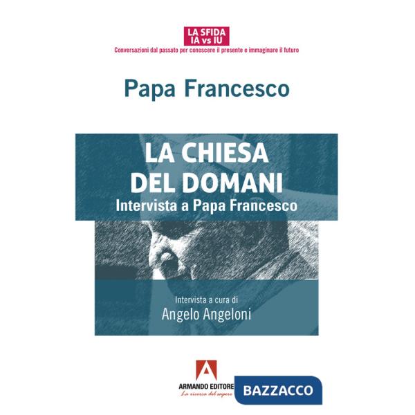 Chiesa del domani. Intervista a Papa Francesco (La)