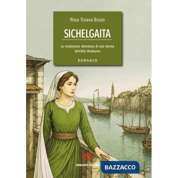 Sichelgaita. La rivoluzione silenziosa di una donna dell'Alto Medioevo
