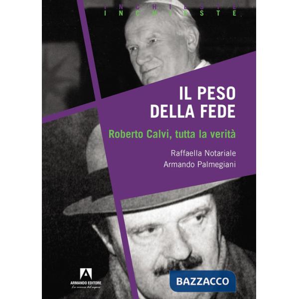 Peso della fede. Roberto Calvi, tutta la verità (Il)