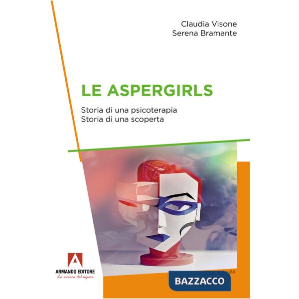Aspergirls. Storia di una psicoterapia. Storia di una scoperta (Le)