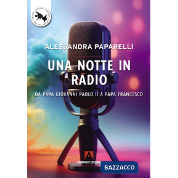 Notte in radio. Da Papa Giovanni Paolo II a Papa Francesco (Una)
