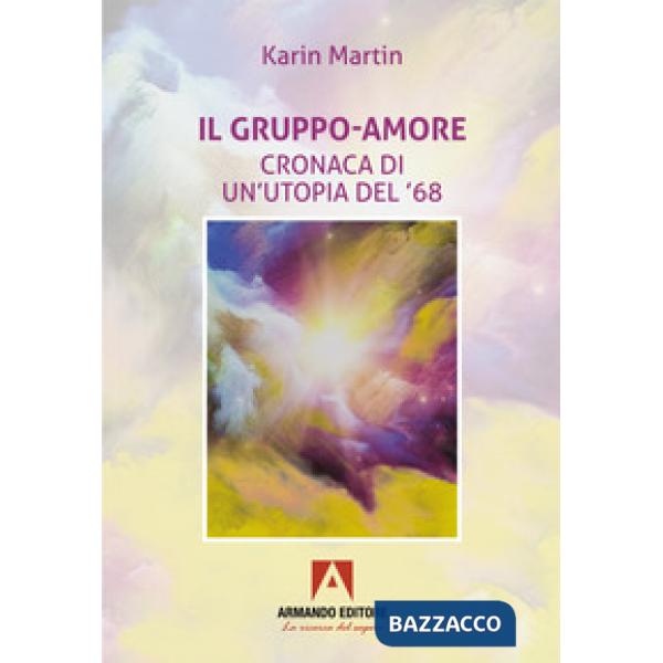 Gruppo-amore. Cronaca di un'utopia del '68 (Il)