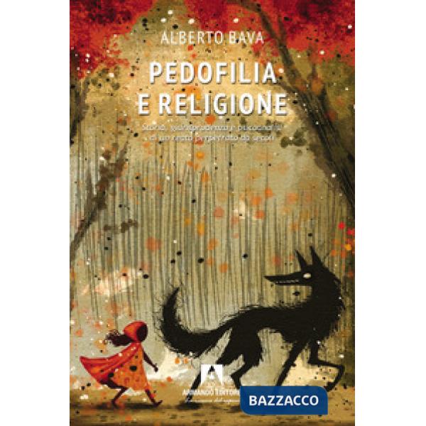 Pedofilia e religione. Storia, giurisprudenza e psicoanalisi di un reato perpetrato da secoli