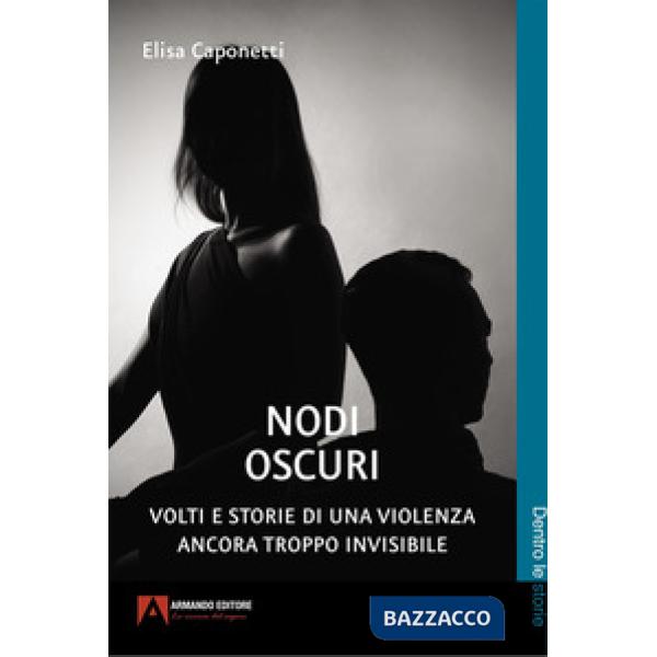 Nodi oscuri. Volti e storie di una violenza ancora troppo invisibile