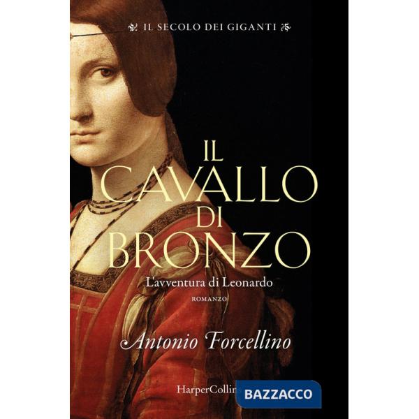 Cavallo di bronzo. L'avventura di Leonardo. Il secolo dei giganti (Il). Vol. 1