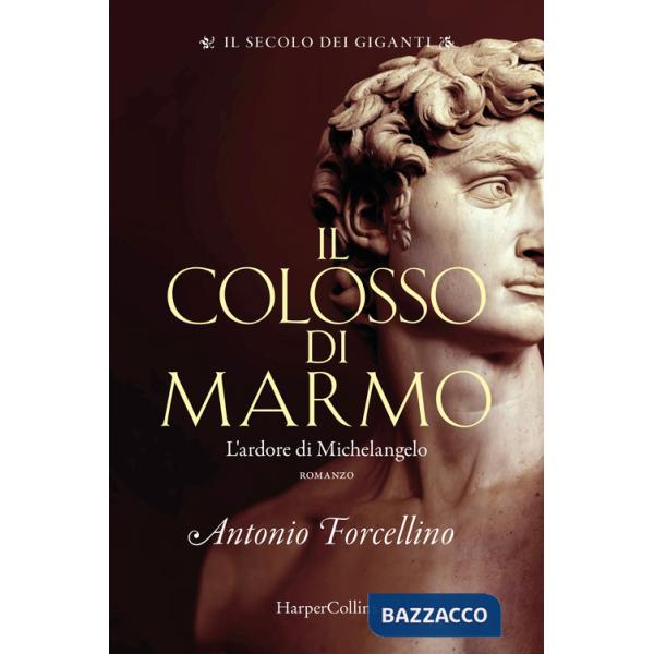 Colosso di marmo. L'ardore di Michelangelo. Il secolo dei giganti (Il). Vol. 2