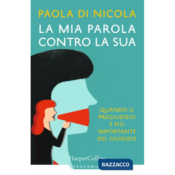 Mia parola contro la sua. Quando il pregiudizio è più importante del giudizio (La)