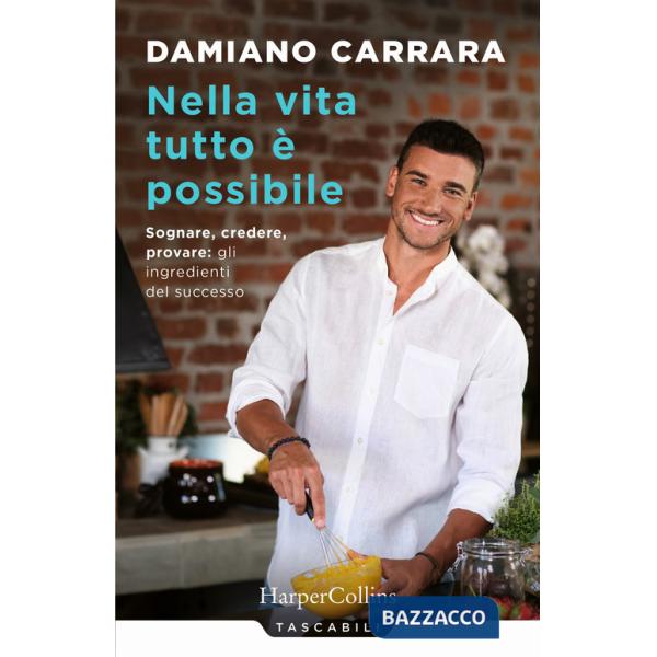 Nella vita tutto è possibile. Sognare, credere, provare: gli ingredienti del successo