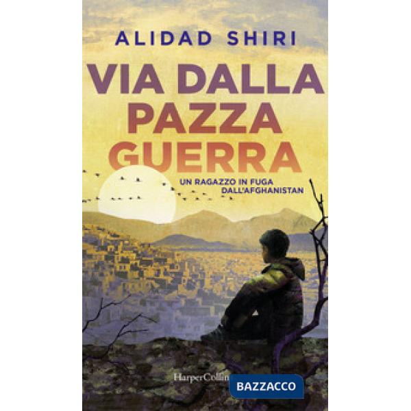 Via dalla pazza guerra. Un ragazzo in fuga dall'Afghanistan