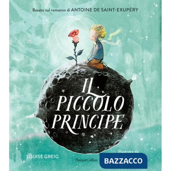 Piccolo Principe da Antoine de Saint-Exupéry. Ediz. a colori (Il)