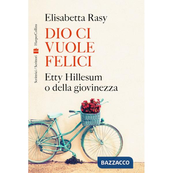 Dio ci vuole felici. Etty Hillesum o della giovinezza