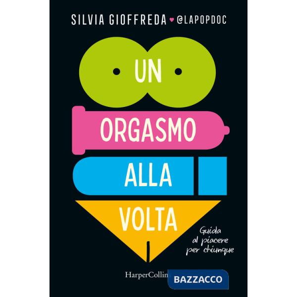 Orgasmo alla volta. Guida al piacere per chiunque (Un)