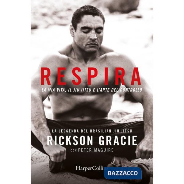 Respira. La mia vita, il jiu-jitsu e l'arte del controllo