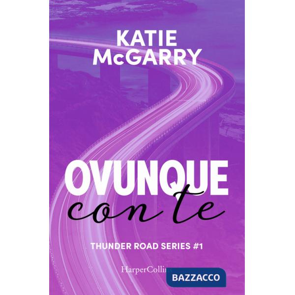 Ovunque con te. Thunder road series. Vol. 1