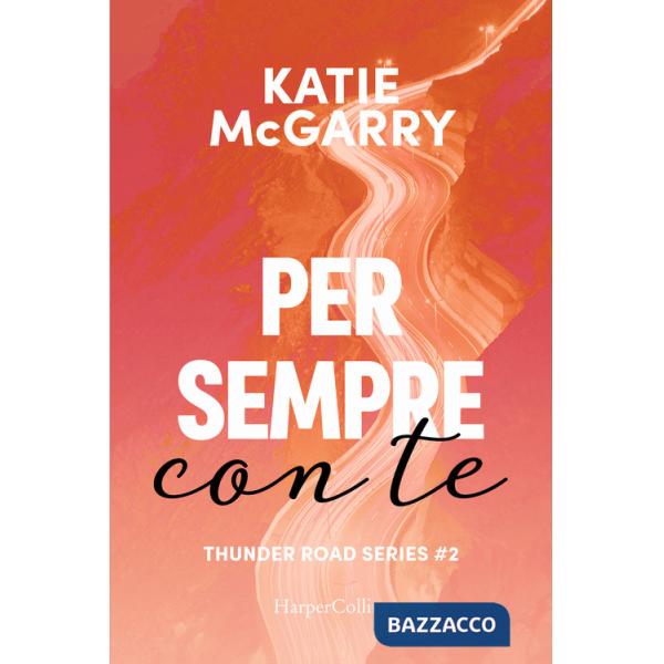 Per sempre con te. Thunder road series. Vol. 2