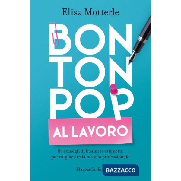 Bon ton pop al lavoro. 80 consigli di business etiquette per migliorare la tua vita professionale