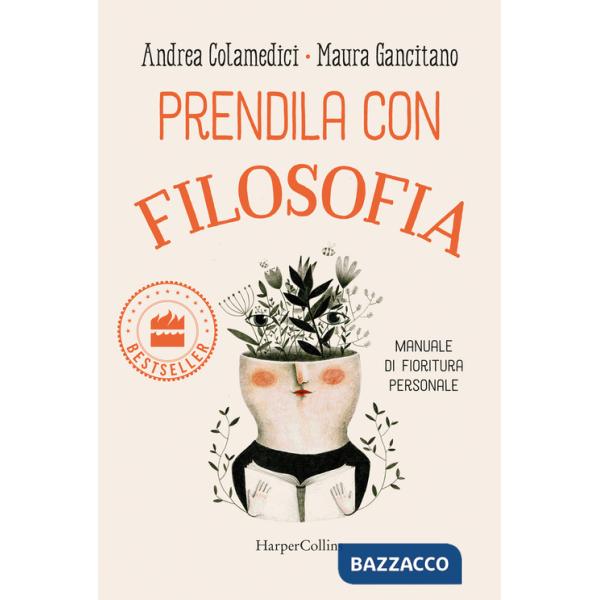 Prendila con filosofia. Manuale di fioritura personale