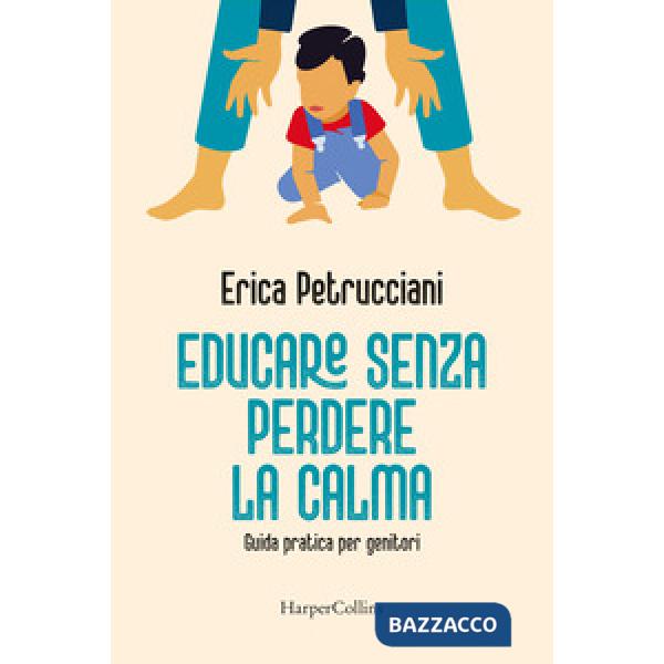 Educare senza perdere la calma. Guida pratica per genitori