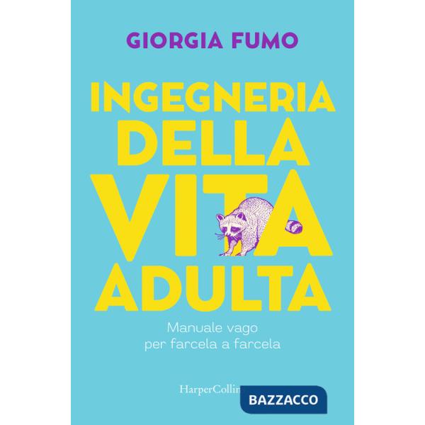 Ingegneria della vita adulta. Manuale vago per farcela a farcela
