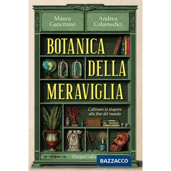 Botanica della meraviglia. Coltivare lo stupore alla fine del mondo